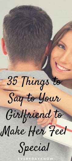 It makes them feel important. 35 Things to Say to Your Girlfriend to Make Her Feel ...