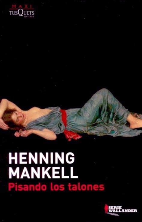 Uno de los casos más complejos y llenos de suspense de la célebre serie wallander. Reseña: Pisando los talones (7) de Henning Mankell
