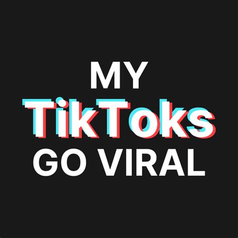 You make sure that your video captivates your audience within the first 3 seconds! My TikToks Go Viral - Tiktok - T-Shirt | TeePublic