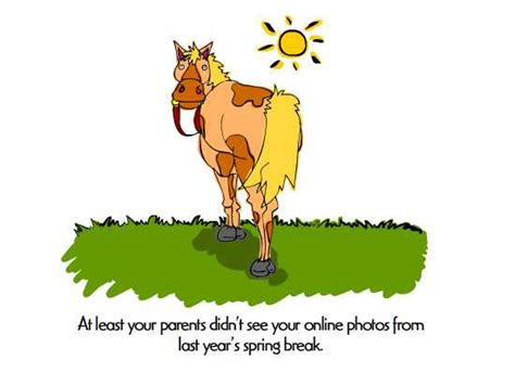 If you feel like you are starting to falter in meeting your objectives, the following funny words of encouragement will help to get you refocused. MyFunCards | Spring Break Horse - Send Free Humor eCards ...
