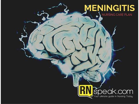 Meningitis is an infection of the meninges, the membranes that surround the brain and spinal cord. Nursing Care Plan Meningitis