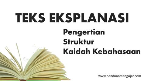 Teks eksplanasi adalah teks yang berisi tentang proses mengapa dan bagaimana suatu peristiwa alam, ilmu pengetahuan, sosial, budaya, dan strukturnya itu terdiri dari penyataan umum, urutan sebab akibat, serta juga interpretasi. Teks Eksplanasi - Pengertian, Struktur, Kaidah Kebahasaan