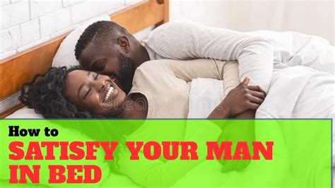 Men in general don't need much to get them ready for sex. How to satisfy your man in bed - YouTube