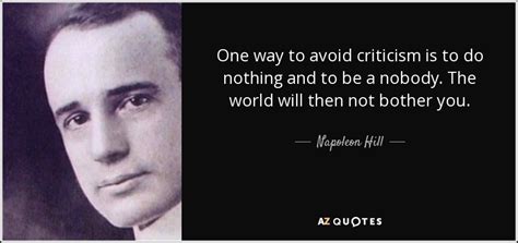 Cherish your vision and your dreams as they are the children of your soul, the blueprints of your ultimate achievements.― Napoleon Hill quote: One way to avoid criticism is to do ...