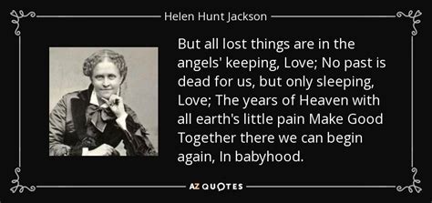 When renee and i talked about it years enjoy reading and share 7 famous quotes about love negligence with everyone. Helen Hunt Jackson quote: But all lost things are in the angels' keeping, Love...