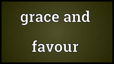 It is of latin origin, and the meaning of grace is favor, blessing. Grace and favour Meaning - YouTube