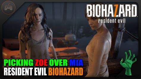 Mia, showing no repentance for the situation she directly helped cause, flips out because two minutes later, the game kills zoe. Resident Evil 7 Biohazard Walkthrough | Picking Zoe Over ...