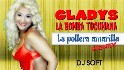 Gladys, la bomba tucumana, tras ser sobreseída en la causa que le inició morena rial: GLADYS LA BOMBA TUCUMANA LA POLLERA AMARILLA REMIX DJ SOFT ...