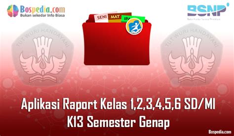Apa kabar bapak dan ibu guru yang berbahagia, pada kesempatan ini saya akan berbagi secara gratis kepada bapak dan ibu semua baik yang mengajar di sd maupun madrasah ibtidaiyah file yang sangat penting yaitu download aplikasi. Lengkap - Aplikasi Raport Kelas 1,2,3,4,5,6 SD/MI K13 Semester Genap - Bospedia