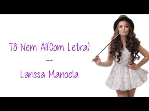 As melhores de larissa manoela. Tô Nem Aí (Letra) - Larissa Manoela - YouTube