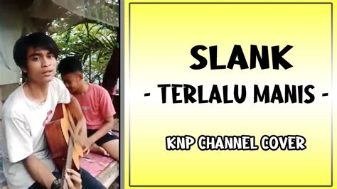 spoke cinta itu memory cinta itu lagu cinta itu puisi cinta itu tak tergambarkan cinta itu memberi cinta itu toleransi cinta itu kamu dan aku. Terlalu Manis - Slank | Cover Akustik by KNP Channel - YouTube