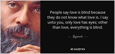 Fun quotes valentines day quotes love is blind quotes. Rajneesh quote: People say love is blind because they do not know...