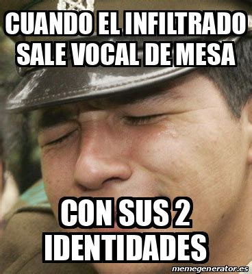 Find and save vocal de mesa memes | from instagram, facebook, tumblr, twitter & more. Meme Personalizado - Cuando el infiltrado sale vocal de ...