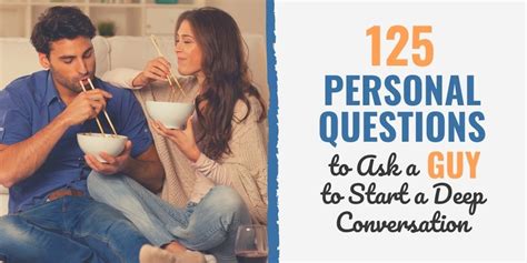 When you're dating, you spend a lot of time with your person. 125 Personal Questions to Ask a Guy to Start a Deep ...