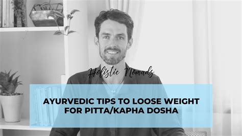This includes eating of more meat, nuts, roots, starch foods, cereals, oil and other. Ayurvedic Tips to Loose Weight for Pitta/Kapha Dosha - YouTube