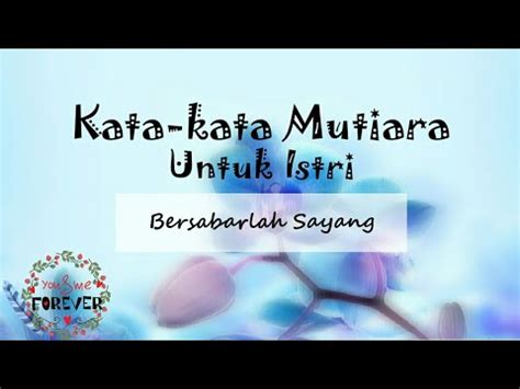 Berisi kumpulan kata kata bijak singkat cinta sejati yang penuh motivasi dan kata kata mutiara romantis *** demikianlah kata kata bijak cinta yang bisa kami sajikan untuk anda. Kata Mutiara Untuk Istri || Bersabarlah Sayang - YouTube