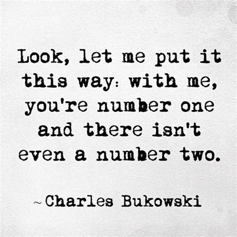 Have you ever heard a charles bukowski quote? You're my Number 1 | Charles bukowski quotes love, Charles ...