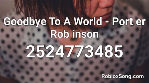 Music code ids are not the same thing as game codes in roblox. Goodbye To A World - Port er Rob inson Roblox ID - Roblox ...