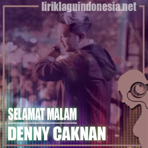 Hati yang dulu tau menyakiti. Lirik Lagu Denny Caknan - Selamat Malam