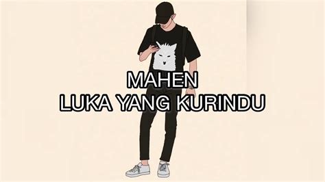 Download lagu mp3 & video: Mahen - Luka yang ku rindu (LIRIK) - YouTube