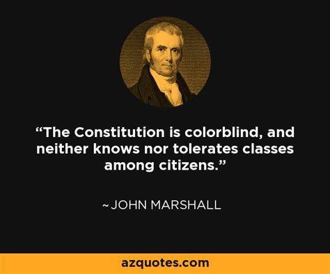 Chief justice john marshall declares that any act of u.s. John Marshall Harlan quote: The Constitution is colorblind, and neither knows nor tolerates ...