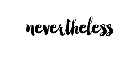 Find 15 ways to say nevertheless, along with antonyms, related words, and example sentences at thesaurus.com, the world's most trusted free thesaurus. NEVERTHELESS