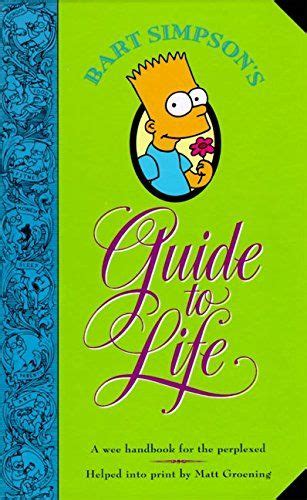 De inhoud is geschreven door meerdere auteurs, maar alleen simpsons. Bart Simpson's Guide to Life: A Wee Handbook for the Perp... https://www.amazon.ca/dp/006096975X ...