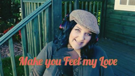 I have realized that you in my life make me the luckiest man alive. Make you feel my love (adele cover) - YouTube