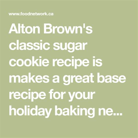 In my search, i found many references to the alton brown chocolate chip cookies, particularly the chewy recipe. Alton's Sugar Cookies | Recipe | Cookie recipes, Sugar cookies recipe, Food network sugar cookie ...