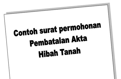 Ada kalanya ketika kita sekolah, kuliah, bekerja atau lainnya dalam lingkungan sosial bermasyarakat baik itu di sekolah, kampus, kantor atau lingkungan kedaerahan, kita akan dihadapkan dalam situasi tidak dapat mengerjakan sendiri dan memerlukan bantuan, pertolongan, izin. Contoh surat permohonan pembatalan Akta Hibah Tanah - data ...