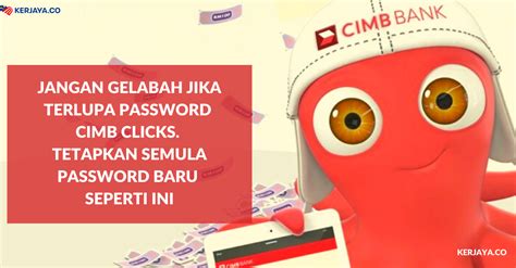 Change your password regularly, memorise it and never write it down. Jangan Gelabah Jika Terlupa Password CIMB Clicks. Tetapkan ...