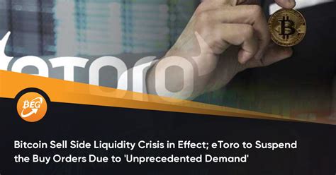 They might not even be the best for you. Bitcoin Sell Side Liquidity Crisis; eToro to Suspend Buy ...