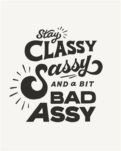 Classy / Sassy / Bad Assy - Lindsey Roper | Classy sassy, Poster wall, Stay classy