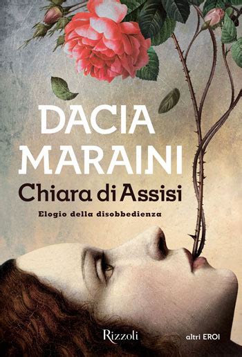 Nocerai mai a nessuna persona umana il signore ti salvi con la tua sorella, chi lavora con le sue mani è un lavoratore. Dacia Maraini | Chiara di Assisi. Elogio della ...