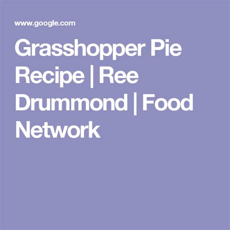 Food network diva, ree drummond, aka the pioneer woman, whose family runs a huge cattle ranch in oklahoma, has recently given the old recipe a shout out. Grasshopper Pie | Recipe | Food network recipes, Ree ...