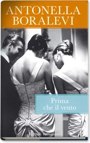 Il sogno americano un intervento di antonella boralevi durante la nona puntata della nona stagione di roma incontra il. Prima che il vento - Recensioni - Antonella Boralevi