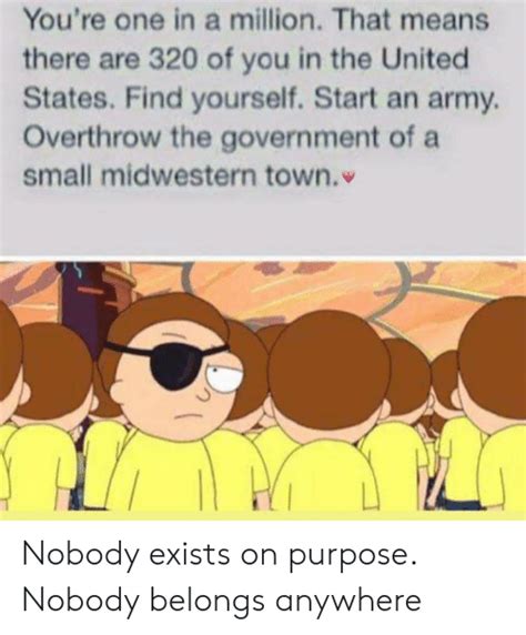 And so many of those mortys already lost everything already. 🔥 25+ Best Memes About Nobody Exists on Purpose Nobody Belongs Anywhere | Nobody Exists on ...