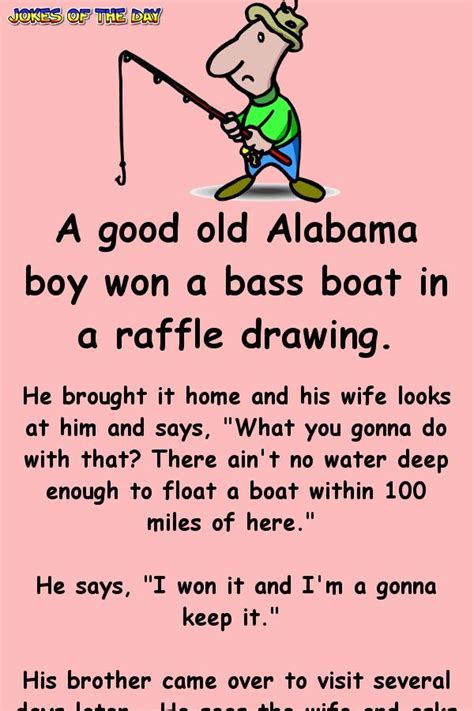 Enjoy our list of funny clean jokes, we hope you'll find them interesting. A good old Alabama boy won a bass boat in a raffle drawing ...