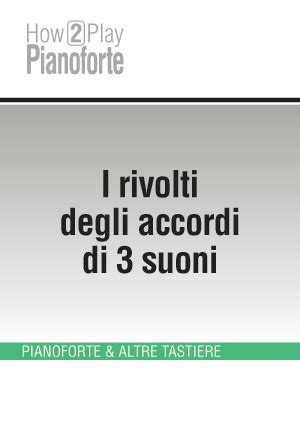 A tal proposito volevo chiedere, nel caso non ci ricordassimo tutte le scale (soprattutto le minori): I rivolti degli accordi di 3 suoni (PIANO & TASTIERE ...