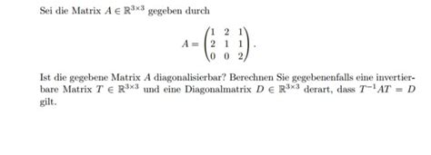 Das gleiche gilt auch für die matrix t. Ist die gegebene Matrix A diagonalisierbar? Diagonalmatrix ...