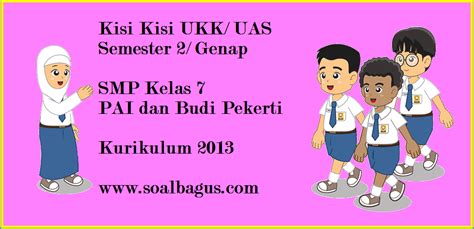 Apr 18, 2021 · soal ukk/pat pai ini untuk referensi belajar peserta didik kelas 7 smp mts dalam menghadapi ukk/pat tahun pelajaran 2020/2021. Kisi Kisi UKK Kelas 7 PAI dan Budi Pekerti Kurikulum 2013 - soalbagus.com