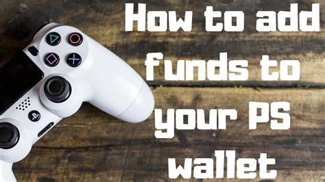 You can add funds to your wallet using means such as a credit card, playstation network card or a promotion code. How to add funds to your PlayStation 4 wallet - YouTube