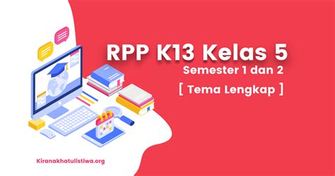 Rpp tematik sekolah dasar kelas 5 tema 4 sehat itu penting dibuat berdasarkan permendikbud ri nomor 22 perihal rencana pelaksanaan pembelajaran revisi 2017. RPP K13 Kelas 5 Revisi 2020 Semester 1 dan 2 - Kirana Khatulistiwa