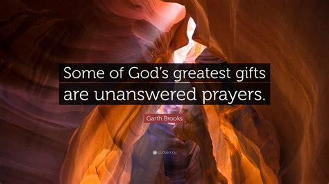 We did not find results for: Garth Brooks Quote: "Some of God's greatest gifts are ...