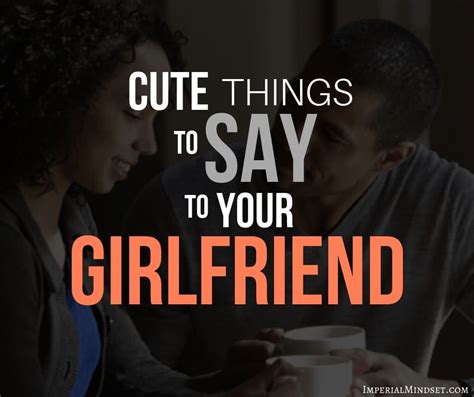 When it came to complimenting a woman's appearance, 50% said something like, you are hot.. Cute Things to Say to Your Girlfriend | Sweet Things to ...