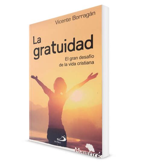 Meaning of gratuidad in spanish me sorprendía la gratuidad de sus declaraciones; NOVEDAD: La gratuidad, el gran desafío de la vida ...