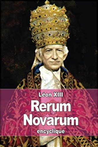 Encyclical of pope leo xiii on capital and labor. Rerum Novarum (3) : la justice sociale promue par l'Eglise ...