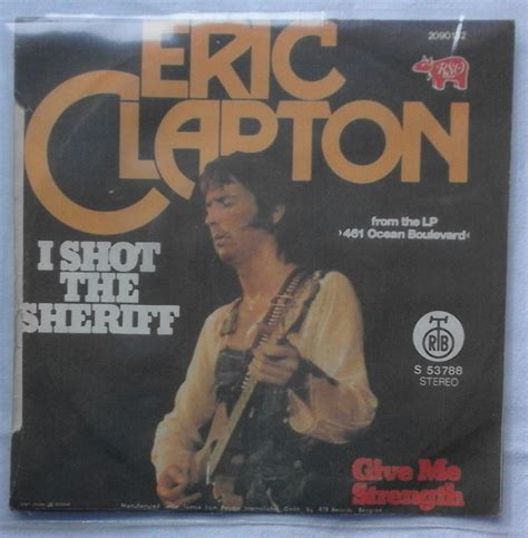 I shot the sheriff, but i did not shoot the deputy. ERIC CLAPTON - I SHOT THE SHERIFF - Kupindo.com (53348545)