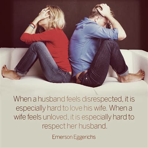 With respect, partners would feel safe, seen, and if a disrespectful partner puts in the work to be mindful of respect, they can still change if you give them a chance. When a husband feels disrespected, it is especially hard ...