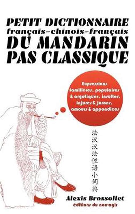 The académie française is france's official authority on the usages, vocabulary. Petit dictionnaire francais-chinois-francais du mandarin ...